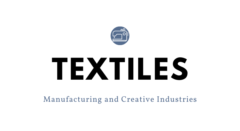 Textiles, Manufacturing and Creative Industries